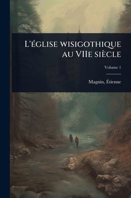 L'ï¿½(c)glise wisigothique au VIIe siï¿½cle