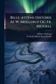 Title: Bille-ï¿½]ttens Historie Af W. Mollerup Og Fr. Meidell, Author: William Mollerup