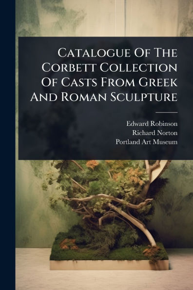 Catalogue Of The Corbett Collection Of Casts From Greek And Roman Sculpture