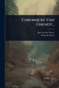 Title: Chronijcke Van Ghendt..., Author: Jan Van Den Vivere