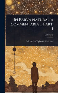 Title: In Parva naturalia commentaria ... Part. 1, Author: Of Ephesus 12th Cent Michael