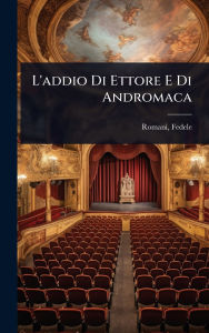 Title: L'addio Di Ettore E Di Andromaca, Author: Fedele Romani