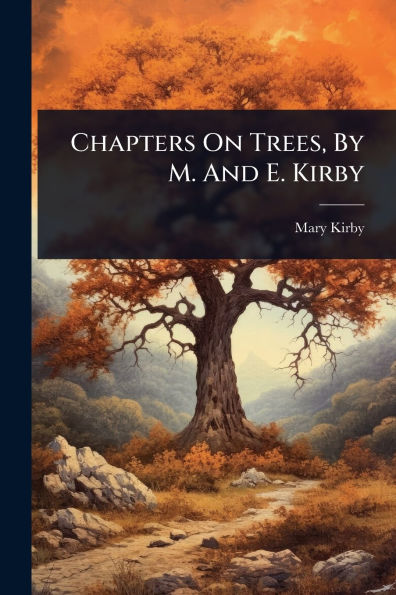 Chapters On Trees, By M. And E. Kirby