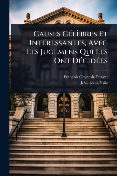Causes C�(c)l�bres Et Int�(c)ressantes, Avec Les Jugemens Qui Ont D�(c)cid�(c)es