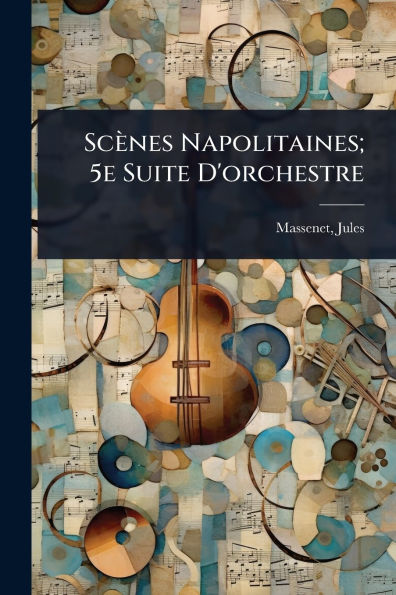 Scï¿½nes Napolitaines; 5e Suite D'orchestre