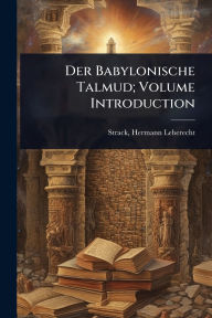 Title: Der Babylonische Talmud; Volume Introduction, Author: Hermann Leberecht 1848-1922 Strack