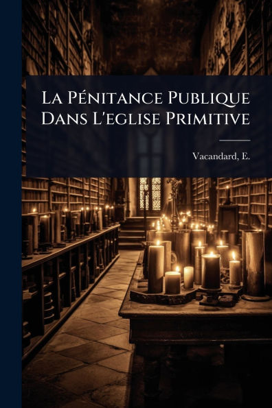 La Pï¿½(c)nitance Publique Dans L'eglise Primitive
