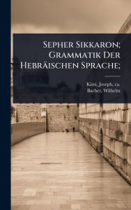 Title: Sepher Sikkaron; Grammatik Der Hebrï¿½ischen Sprache;, Author: Joseph Ca 1105-Ca 1170 Kimi