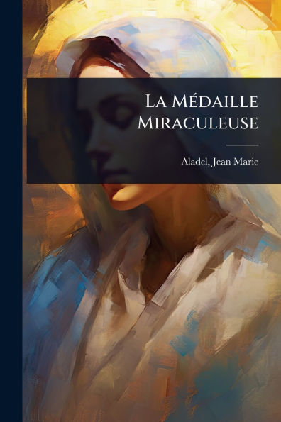 La Mï¿½(c)daille Miraculeuse