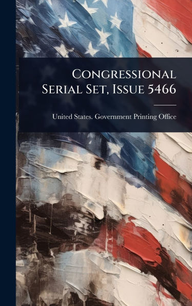 Congressional Serial Set, Issue 5466