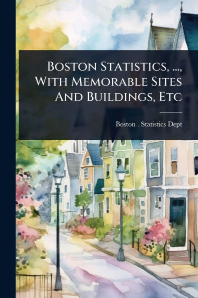 Boston Statistics, ..., With Memorable Sites And Buildings, Etc