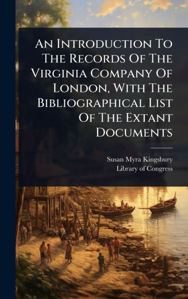 An Introduction To The Records Of The Virginia Company Of London, With The Bibliographical List Of The Extant Documents