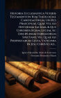 Historia Ecclesiastica Veteris Testamenti In Rem Theologiae Candidatorum, Ubi Res Praecipuae, Quae Vel Ad Historiam Sacram, & Ejus Chronologiam, Legem, Ac Disciplinam Hebraeorum Spectant, Vel Quae Ad Prophetarum Gesta, Vaticinia In Jesu Christo Ad...