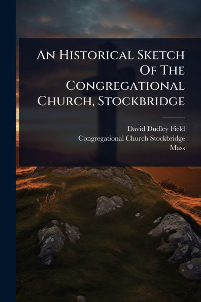 An Historical Sketch Of The Congregational Church, Stockbridge