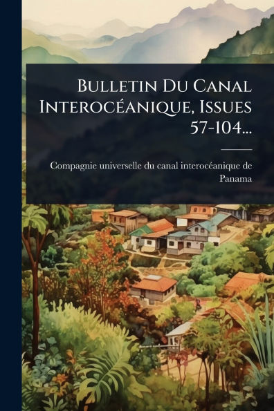 Bulletin Du Canal Interocï¿½(c)anique, Issues 57-104...