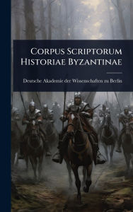 Title: Corpus Scriptorum Historiae Byzantinae, Author: Deutsche Akademie Der Wissenschaften