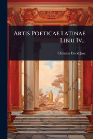 Title: Artis Poeticae Latinae Libri Iv..., Author: Christian David Jani