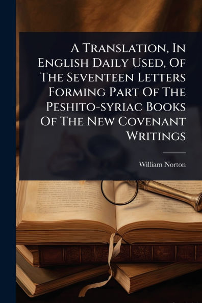 A Translation, English Daily Used, Of The Seventeen Letters Forming Part Peshito-syriac Books New Covenant Writings