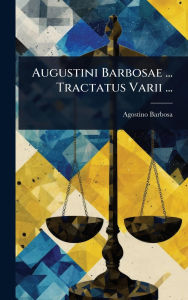 Title: Augustini Barbosae ... Tractatus Varii ..., Author: Agostino Barbosa