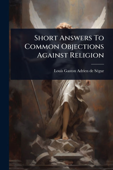 Short Answers To Common Objections Against Religion