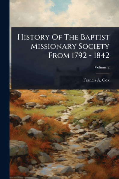 History Of The Baptist Missionary Society From 1792 - 1842