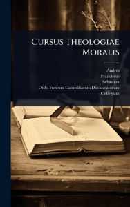 Title: Cursus Theologiae Moralis, Author: Andrï(c)S (de la Madre de Dios)