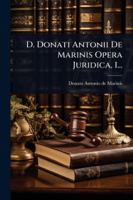Title: D. Donati Antonii De Marinis Opera Juridica, 1..., Author: Donato Antonio de Marinis