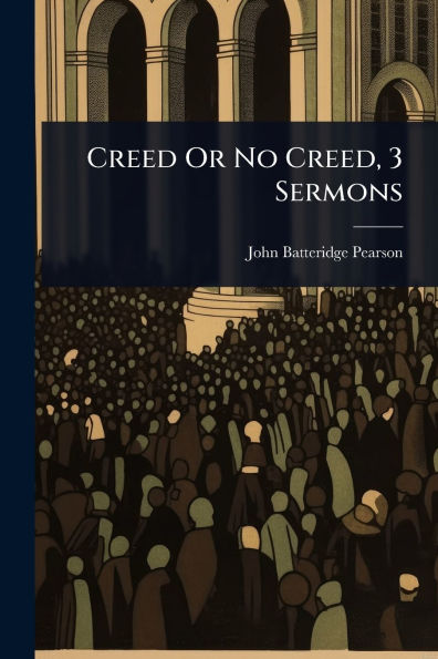 Creed Or No Creed, 3 Sermons