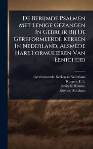Title: De Berijmde Psalmen Met Eenige Gezangen In Gebruik Bij De Gereformeerde Kerken In Nederland, Alsmede Hare Formulieren Van Eenigheid, Author: Gereformeerde Kerken in Nederland