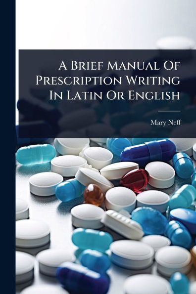 A Brief Manual Of Prescription Writing Latin Or English