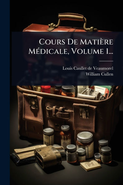 Cours De Matiï¿½re Mï¿½(c)dicale, Volume 1...