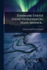 Title: Danmark Under Svend Estridsen Og Hans Sï¿½, nner..., Author: Johan Georg Frederik Rï]der