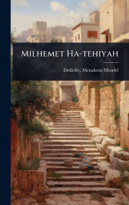 Title: Milhemet Ha-tehiyah, Author: Menahem Mendel 1856-1931 Dolitzky