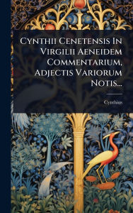 Title: Cynthii Cenetensis In Virgilii Aeneidem Commentarium, Adjectis Variorum Notis..., Author: Cynthius (Cenetensis )