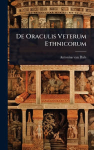 Title: De Oraculis Veterum Ethnicorum, Author: Antonius Van Dale