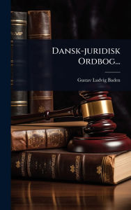 Title: Dansk-juridisk Ordbog..., Author: Gustav Ludvig Baden