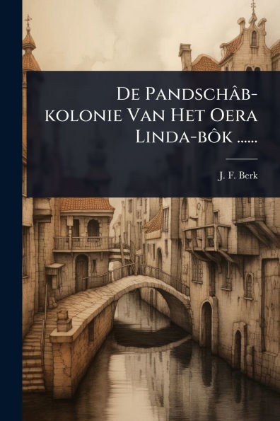 De Pandschï¿½b-kolonie Van Het Oera Linda-bÃ´k ......