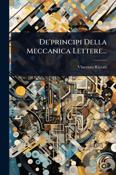 De'principi Della Meccanica Lettere...