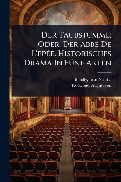Der Taubstumme; Oder, Abbï¿½(c) De L'epï¿½(c)e. Historisches Drama Fï¿½1/4nf Akten