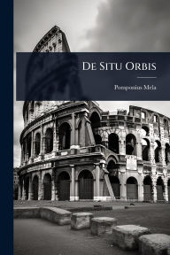 Title: De Situ Orbis, Author: Pomponius Mela