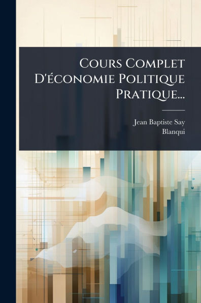 Cours Complet D'ï¿½(c)conomie Politique Pratique...