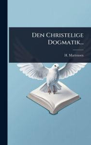 Title: Den Christelige Dogmatik..., Author: H Martensen