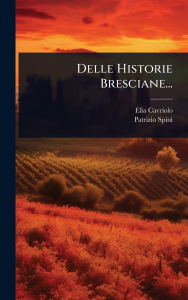 Title: Delle Historie Bresciane..., Author: Elia Cavriolo