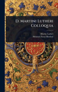 Title: D. Martini Lutheri Colloquia, Author: Martin Luther