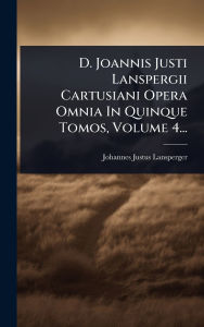 Title: D. Joannis Justi Lanspergii Cartusiani Opera Omnia In Quinque Tomos, Volume 4..., Author: Johannes Justus Lansperger