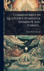 Title: Commentarius In Quatuor S. Evangelia Domini N. Iesu Christi..., Author: Joseph Knabenbauer
