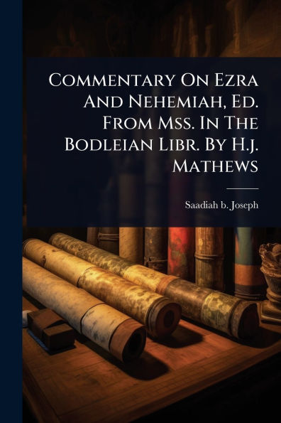 Commentary On Ezra And Nehemiah, Ed. From Mss. The Bodleian Libr. By H.j. Mathews