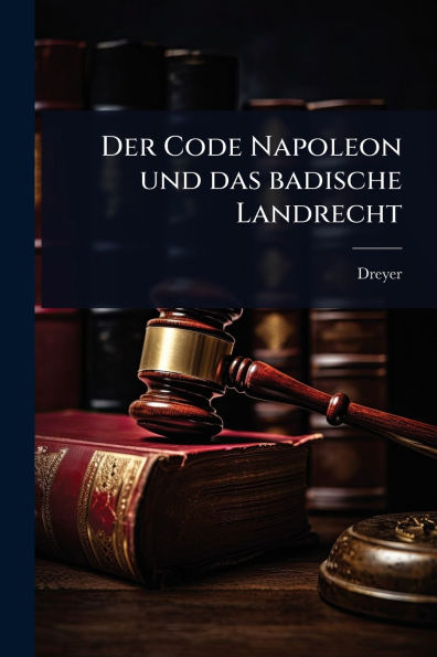 Der Code Napoleon und das badische Landrecht