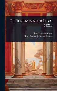 Title: De Rerum Natur Libri Sex..., Author: Titus Lucretius Carus