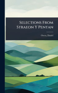Title: Selections From Straeon Y Pentan, Author: Daniel Owen